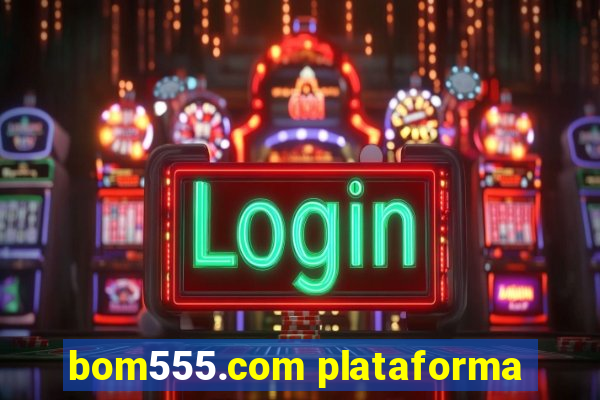 bom555.com plataforma